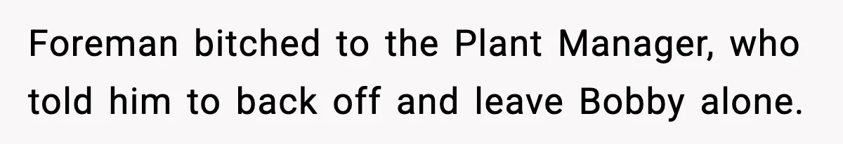 Foreman Punishes CNC Machinist For Being Late, Loses Him Thousands In Overtime And Gets Fired Foreman bitched to the Plant Manager, who told him to back off and leave Bobby alone.