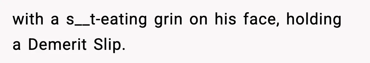 Foreman Punishes CNC Machinist For Being Late, Loses Him Thousands In Overtime And Gets Fired with a s__t-eating grin on his face, holding a Demerit Slip.