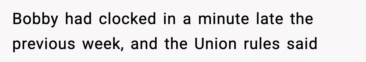 Foreman Punishes CNC Machinist For Being Late, Loses Him Thousands In Overtime And Gets Fired Bobby had clocked in a minute late the previous week, and the Union rules said