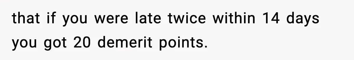 Foreman Punishes CNC Machinist For Being Late, Loses Him Thousands In Overtime And Gets Fired that if you were late twice within 14 days you got 20 demerit points.