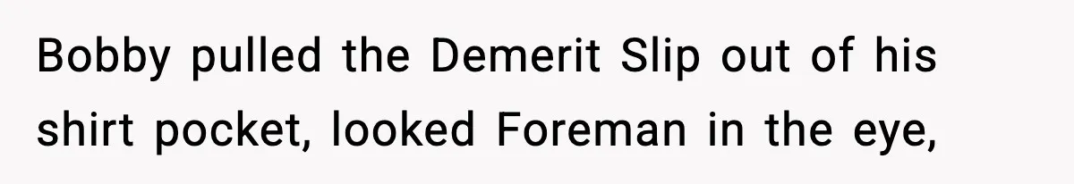 Foreman Punishes CNC Machinist For Being Late, Loses Him Thousands In Overtime And Gets Fired Bobby pulled the Demerit Slip out of his shirt pocket, looked Foreman in the eye,