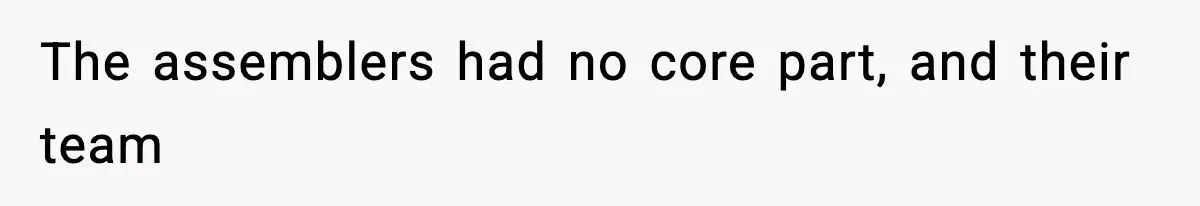 Foreman Punishes CNC Machinist For Being Late, Loses Him Thousands In Overtime And Gets Fired The assemblers had no core part, and their team