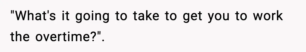 Foreman Punishes CNC Machinist For Being Late, Loses Him Thousands In Overtime And Gets Fired "What's it going to take to get you to work the overtime?".