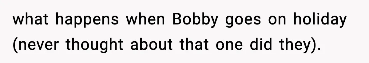 Foreman Punishes CNC Machinist For Being Late, Loses Him Thousands In Overtime And Gets Fired what happens when Bobby goes on holiday (never thought about that one did they).