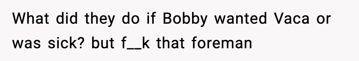 Foreman Punishes CNC Machinist For Being Late, Loses Him Thousands In Overtime And Gets Fired What did they do if Bobby wanted Vaca or was sick? but f__k that foreman