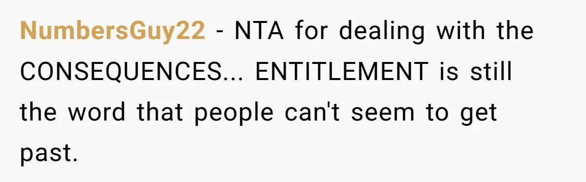 NumbersGuy22 − NTA for dealing with the CONSEQUENCES... ENTITLEMENT is still the word that people can't seem to get past.