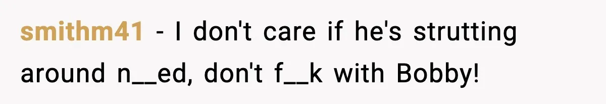 Foreman Punishes CNC Machinist For Being Late, Loses Him Thousands In Overtime And Gets Fired smithm41 − I don't care if he's strutting around n__ed, don't f__k with Bobby!