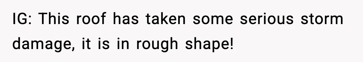 IG: This roof has taken some serious storm damage, it is in rough shape!
