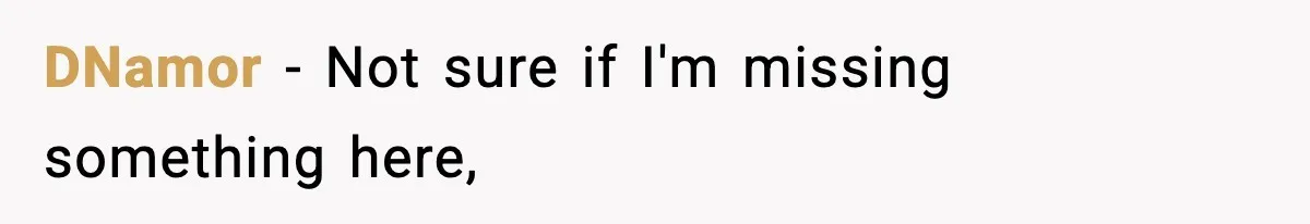 DNamor − Not sure if I'm missing something here,