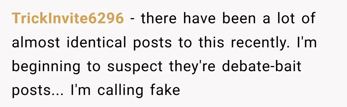 TrickInvite6296 − there have been a lot of almost identical posts to this recently. I'm beginning to suspect they're debate-bait posts... I'm calling fake