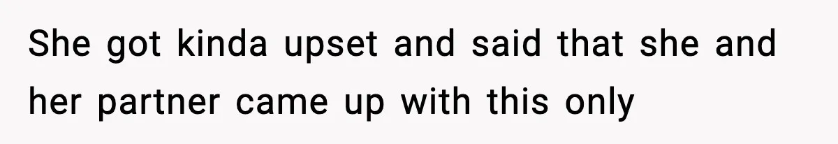 She got kinda upset and said that she and her partner came up with this only