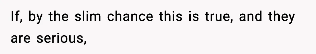 If, by the slim chance this is true, and they are serious,