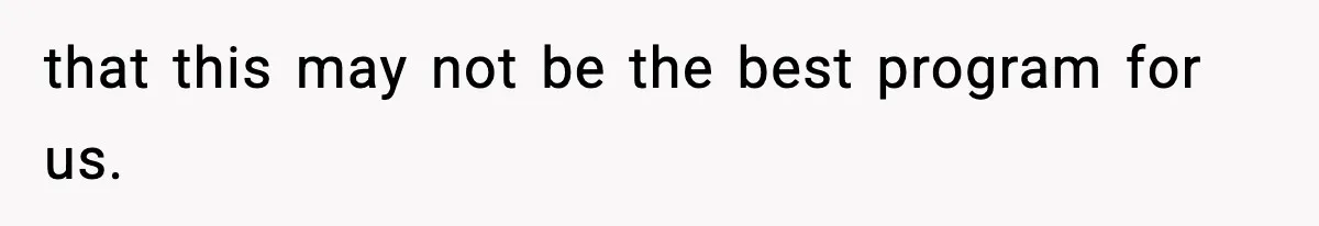 that this may not be the best program for us.