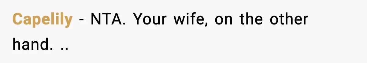 Capelily − NTA. Your wife, on the other hand. ..