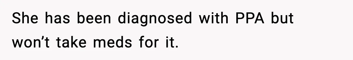 She has been diagnosed with PPA but won’t take meds for it.