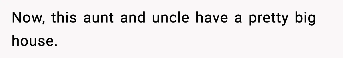 Teen Refuses To Share Room With Four Young Children, Family Loses Free Babysitting And Boat Access Now, this aunt and uncle have a pretty big house.