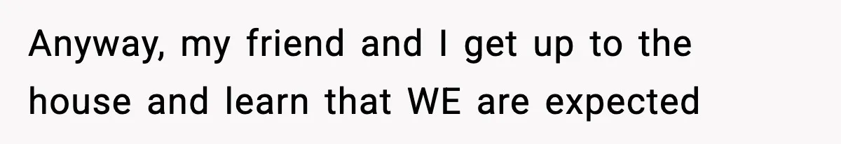 Teen Refuses To Share Room With Four Young Children, Family Loses Free Babysitting And Boat Access Anyway, my friend and I get up to the house and learn that WE are expected