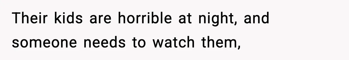 Teen Refuses To Share Room With Four Young Children, Family Loses Free Babysitting And Boat Access Their kids are horrible at night, and someone needs to watch them,