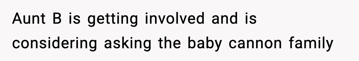 Teen Refuses To Share Room With Four Young Children, Family Loses Free Babysitting And Boat Access Aunt B is getting involved and is considering asking the baby cannon family