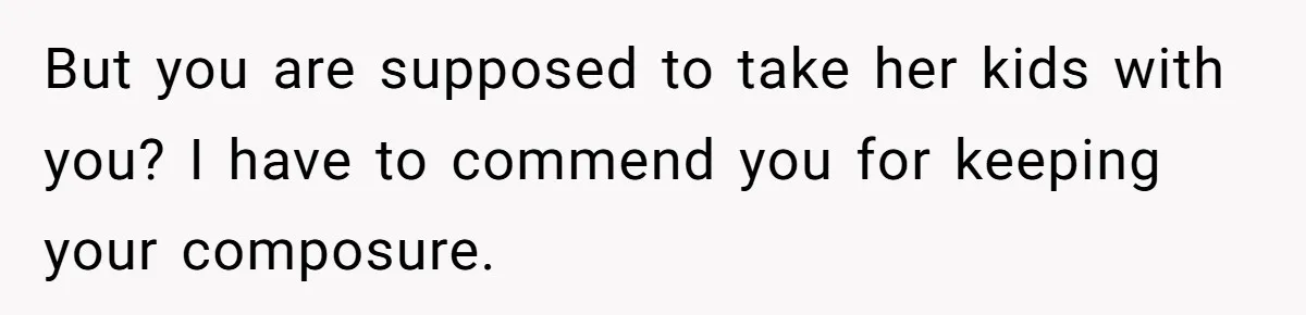 A Teen’s Lodge Trip Sparks a Major Holiday Crisis with Her Blended Family But you are supposed to take her kids with you? I have to commend you for keeping your composure.
