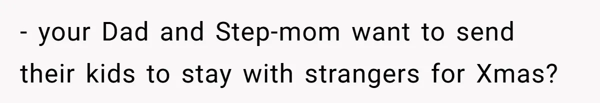 A Teen’s Lodge Trip Sparks a Major Holiday Crisis with Her Blended Family - your Dad and Step-mom want to send their kids to stay with strangers for Xmas?