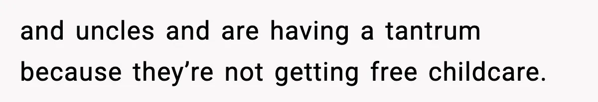 Teen Refuses To Share Room With Four Young Children, Family Loses Free Babysitting And Boat Access and uncles and are having a tantrum because they’re not getting free childcare.