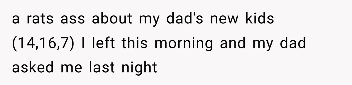 A Teen’s Lodge Trip Sparks a Major Holiday Crisis with Her Blended Family a rats ass about my dad's new kids (14,16,7) I left this morning and my dad asked me last night