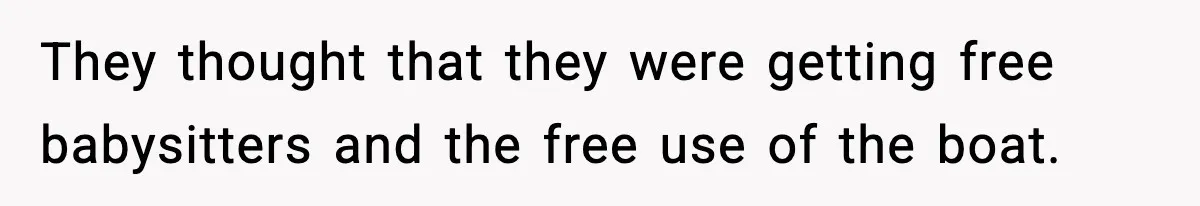 Teen Refuses To Share Room With Four Young Children, Family Loses Free Babysitting And Boat Access They thought that they were getting free babysitters and the free use of the boat.