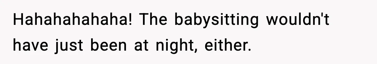 Teen Refuses To Share Room With Four Young Children, Family Loses Free Babysitting And Boat Access Hahahahahaha! The babysitting wouldn't have just been at night, either.
