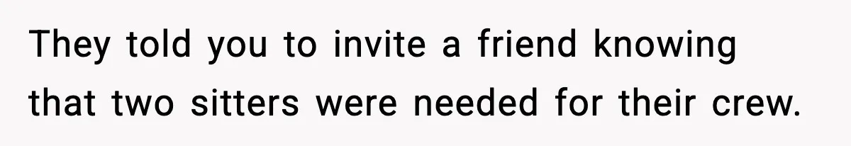 Teen Refuses To Share Room With Four Young Children, Family Loses Free Babysitting And Boat Access They told you to invite a friend knowing that two sitters were needed for their crew.