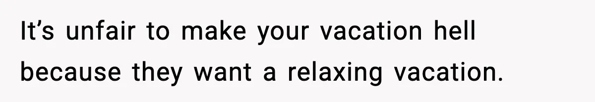 Teen Refuses To Share Room With Four Young Children, Family Loses Free Babysitting And Boat Access It’s unfair to make your vacation hell because they want a relaxing vacation.