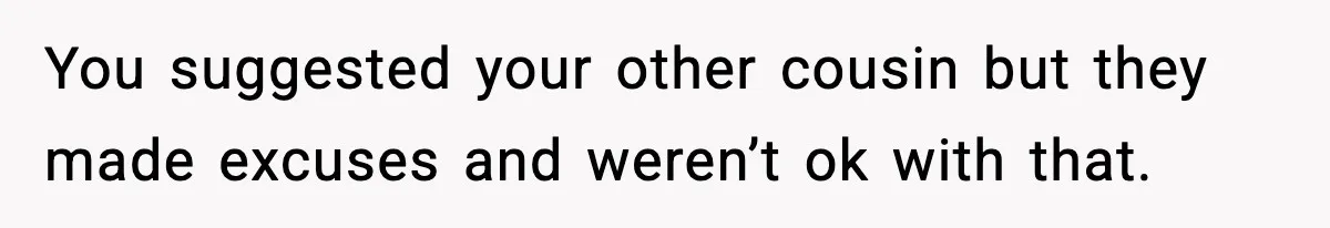Teen Refuses To Share Room With Four Young Children, Family Loses Free Babysitting And Boat Access You suggested your other cousin but they made excuses and weren’t ok with that.
