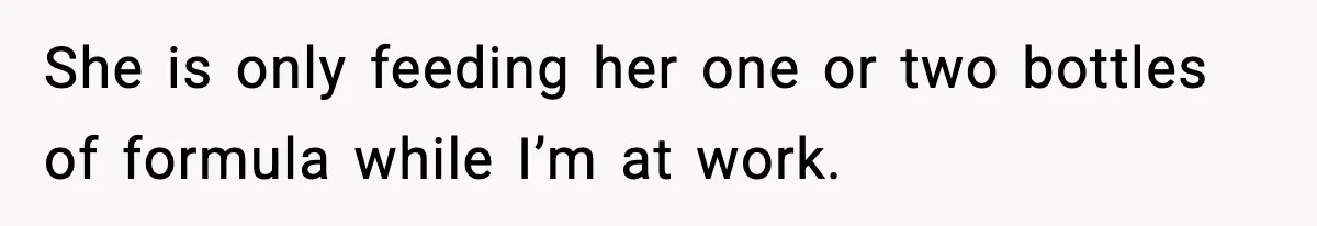 Father Exposes Wife’s Unsafe Feeding Habits To Pediatrician To Protect Their Infant She is only feeding her one or two bottles of formula while I’m at work.