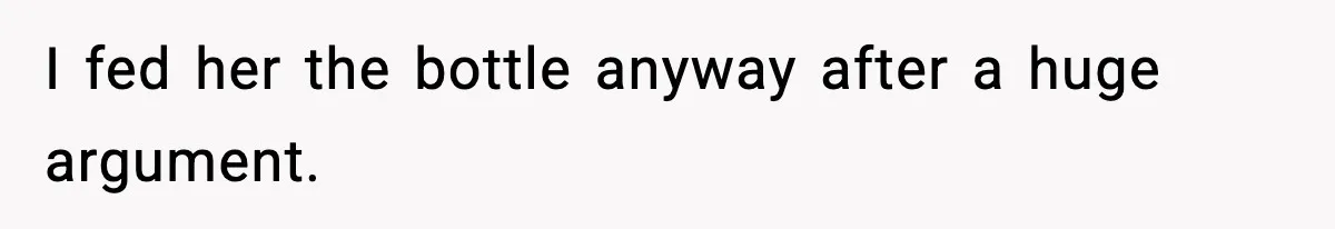 Father Exposes Wife’s Unsafe Feeding Habits To Pediatrician To Protect Their Infant I fed her the bottle anyway after a huge argument.