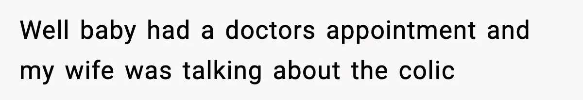 Father Exposes Wife’s Unsafe Feeding Habits To Pediatrician To Protect Their Infant Well baby had a doctors appointment and my wife was talking about the colic