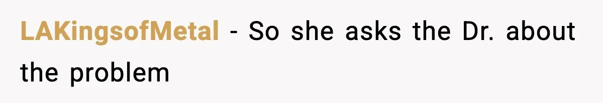Father Exposes Wife’s Unsafe Feeding Habits To Pediatrician To Protect Their Infant LAKingsofMetal − So she asks the Dr. about the problem