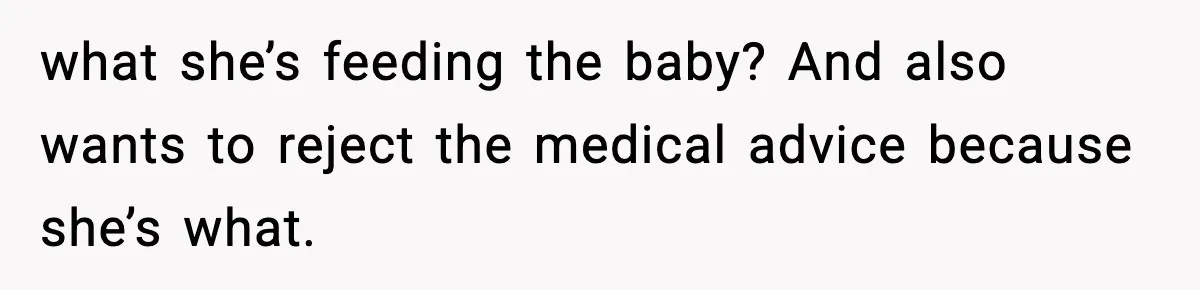 Father Exposes Wife’s Unsafe Feeding Habits To Pediatrician To Protect Their Infant what she’s feeding the baby? And also wants to reject the medical advice because she’s what.