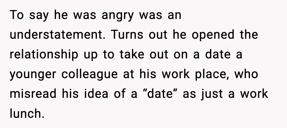 BF Asked for Freedom, Then Got Mad When It Didn’t Work Out To say he was angry was an understatement. Turns out he opened the relationship up to take out on a date a younger colleague at his work place, who misread...