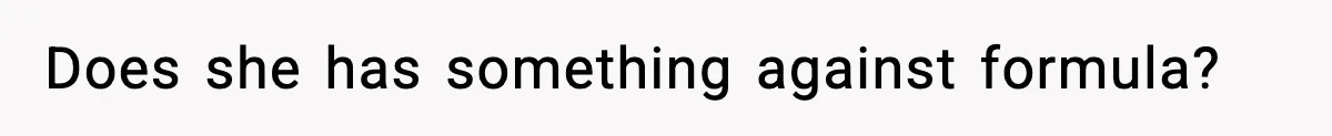 Father Exposes Wife’s Unsafe Feeding Habits To Pediatrician To Protect Their Infant Does she has something against formula?