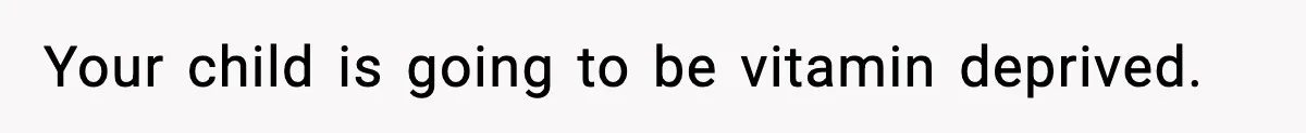 Father Exposes Wife’s Unsafe Feeding Habits To Pediatrician To Protect Their Infant Your child is going to be vitamin deprived.