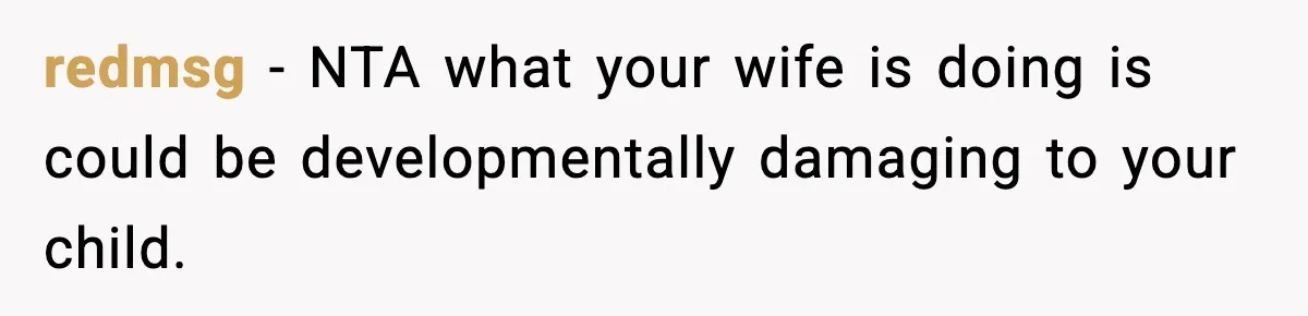 Father Exposes Wife’s Unsafe Feeding Habits To Pediatrician To Protect Their Infant redmsg − NTA what your wife is doing is could be developmentally damaging to your child.