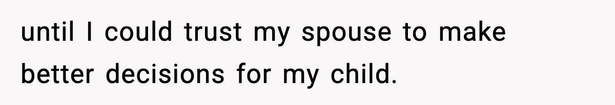 Father Exposes Wife’s Unsafe Feeding Habits To Pediatrician To Protect Their Infant until I could trust my spouse to make better decisions for my child.