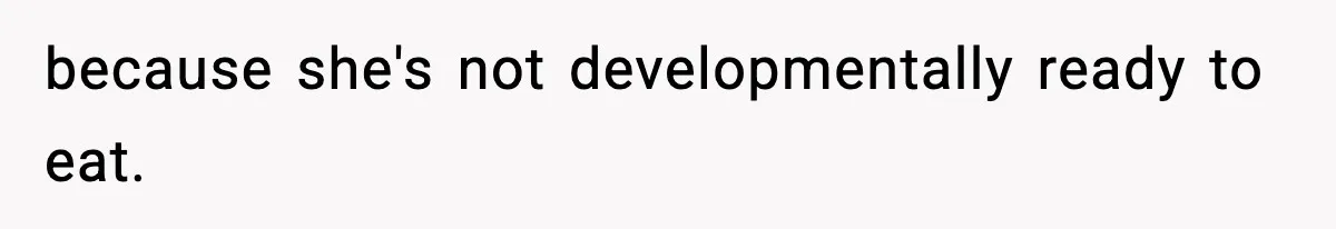 Father Exposes Wife’s Unsafe Feeding Habits To Pediatrician To Protect Their Infant because she's not developmentally ready to eat.