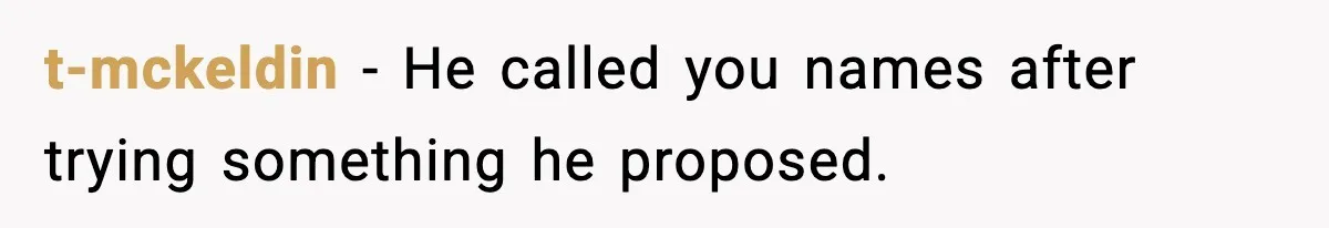 BF Asked for Freedom, Then Got Mad When It Didn’t Work Out t-mckeldin - He called you names after trying something he proposed.