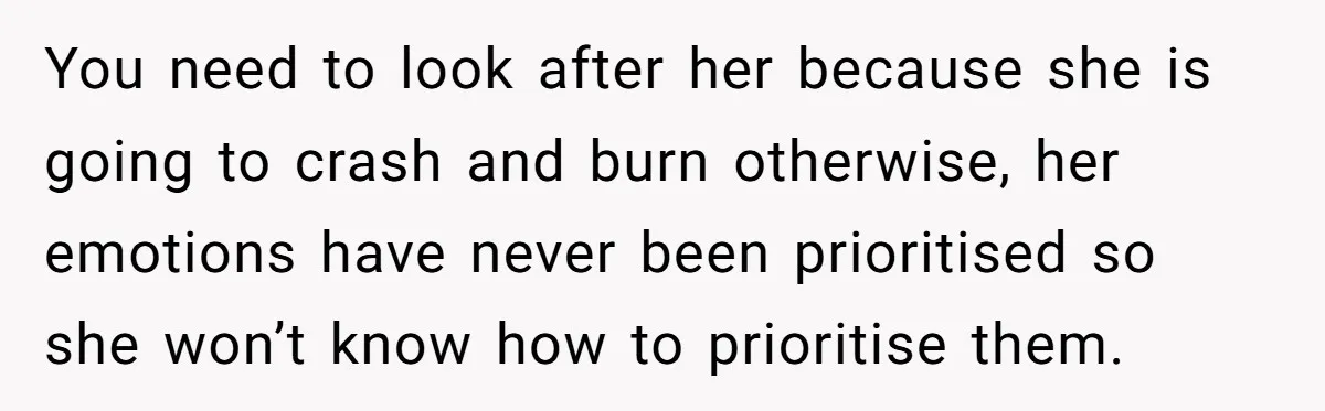 Identical Twins, Not-So-Identical Lives: When Animal Crossing Triggers a Family Explosion You need to look after her because she is going to crash and burn otherwise, her emotions have never been prioritised so she won’t know how to prioritise them.