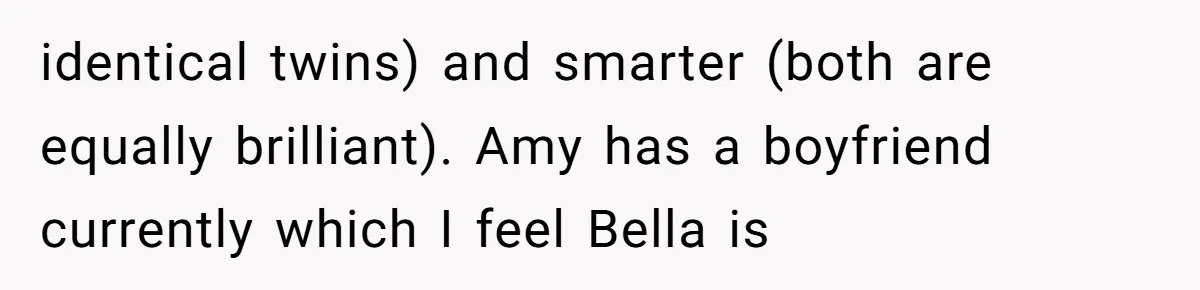 Identical Twins, Not-So-Identical Lives: When Animal Crossing Triggers a Family Explosion identical twins) and smarter (both are equally brilliant). Amy has a boyfriend currently which I feel Bella is