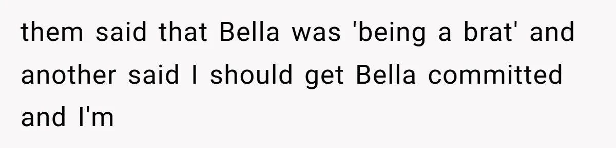Identical Twins, Not-So-Identical Lives: When Animal Crossing Triggers a Family Explosion them said that Bella was 'being a brat' and another said I should get Bella committed and I'm