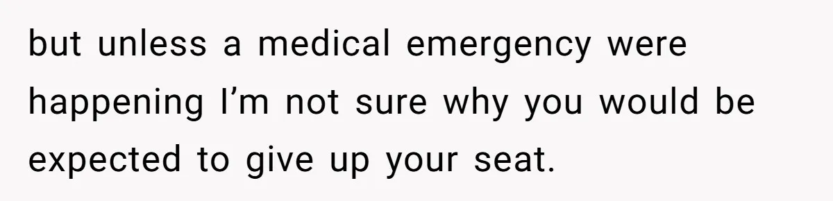 Tall Passenger Stays Put on 12-Hour Flight After Pregnant Woman Asks for Seat but unless a medical emergency were happening I’m not sure why you would be expected to give up your seat.