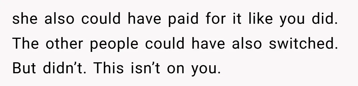 Tall Passenger Stays Put on 12-Hour Flight After Pregnant Woman Asks for Seat she also could have paid for it like you did. The other people could have also switched. But didn’t. This isn’t on you.