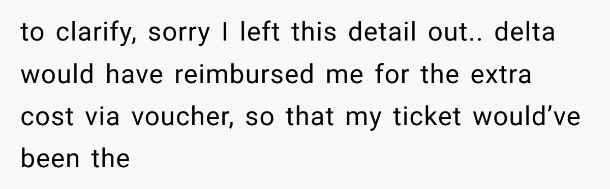 Tall Passenger Stays Put on 12-Hour Flight After Pregnant Woman Asks for Seat to clarify, sorry I left this detail out.. delta would have reimbursed me for the extra cost via voucher, so that my ticket would’ve been the